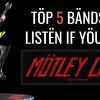 top 5 bands to listen if you like motley crue