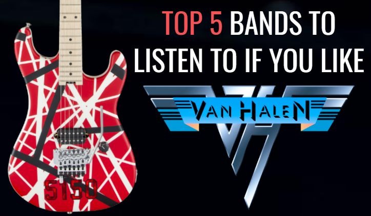 Top 5 bands to listen if you like van halen